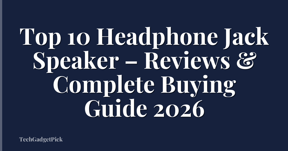 Top 10 Headphone Jack Speaker – Reviews & Complete Buying Guide 2026