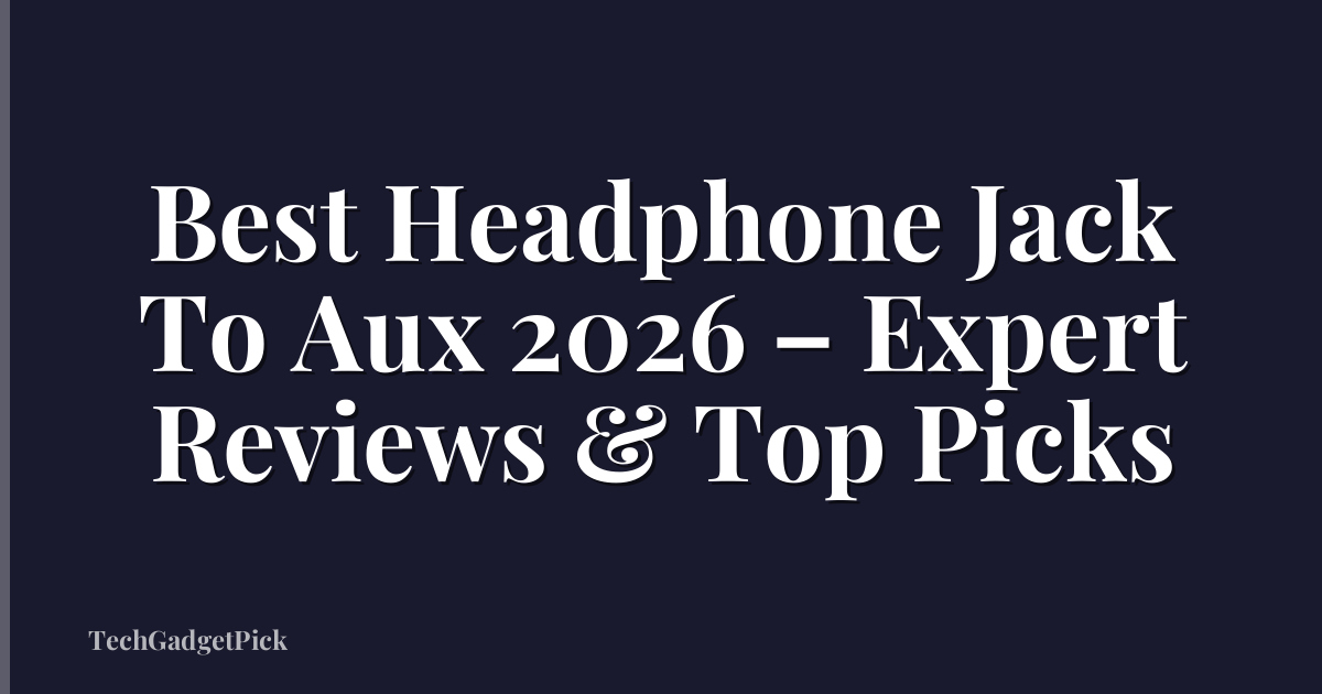 Best Headphone Jack To Aux 2026 – Expert Reviews & Top Picks