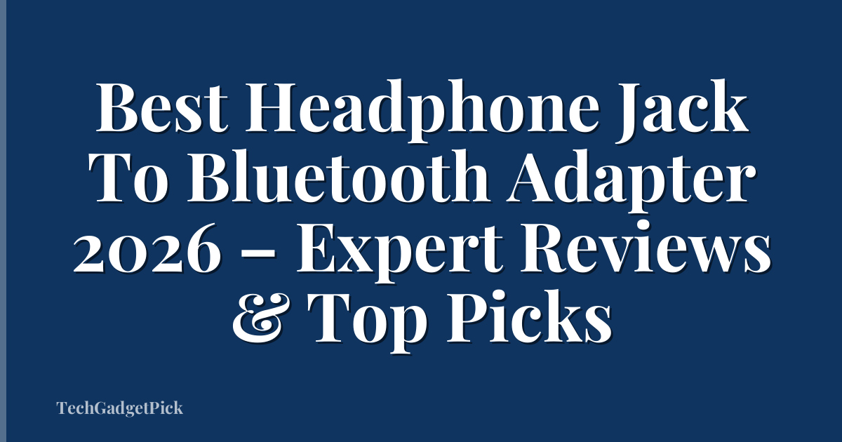 Best Headphone Jack To Bluetooth Adapter 2026 – Expert Reviews & Top Picks