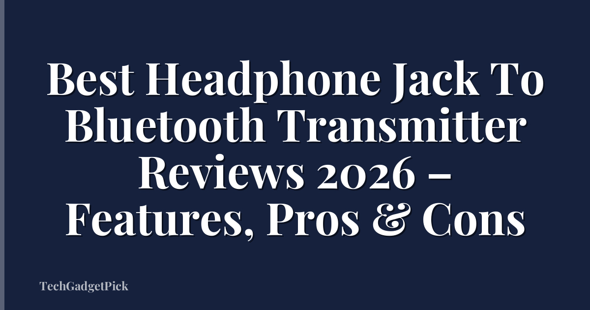 Best Headphone Jack To Bluetooth Transmitter Reviews 2026 – Features, Pros & Cons