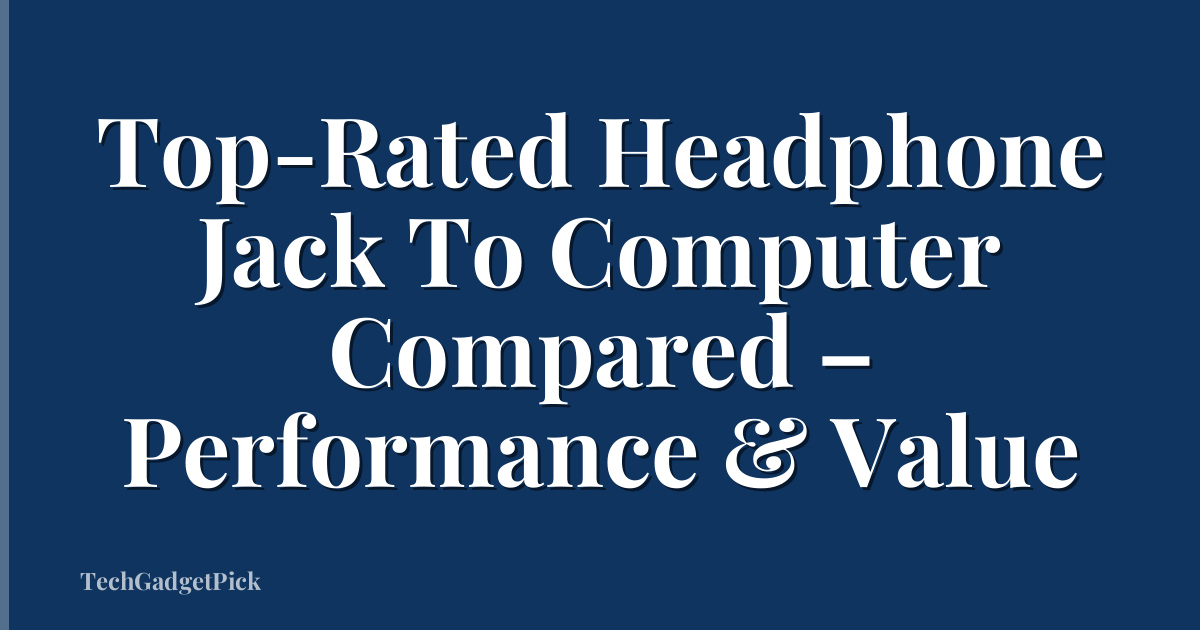 Top-Rated Headphone Jack To Computer Compared – Performance & Value