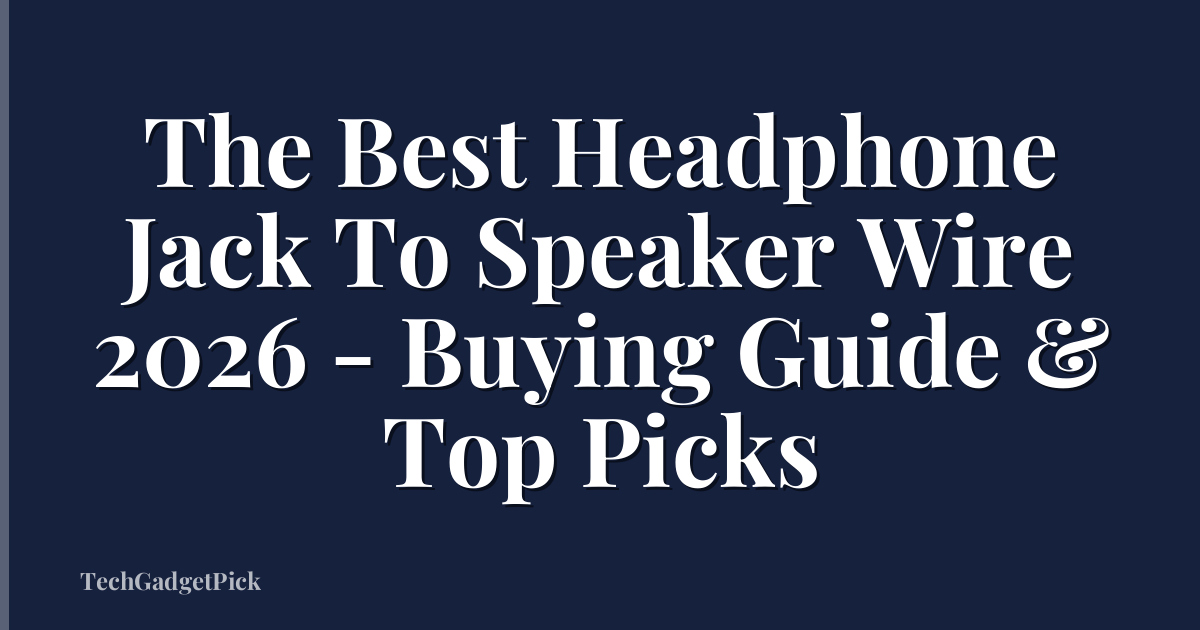 The Best Headphone Jack To Speaker Wire 2026 - Buying Guide & Top Picks