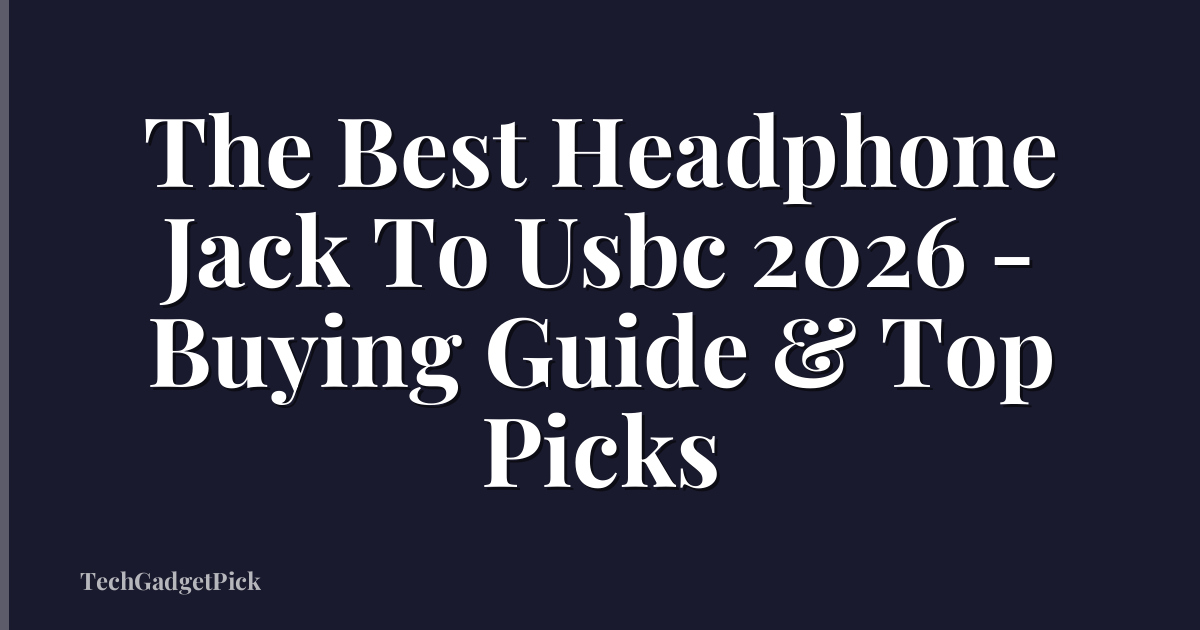 The Best Headphone Jack To Usbc 2026 - Buying Guide & Top Picks