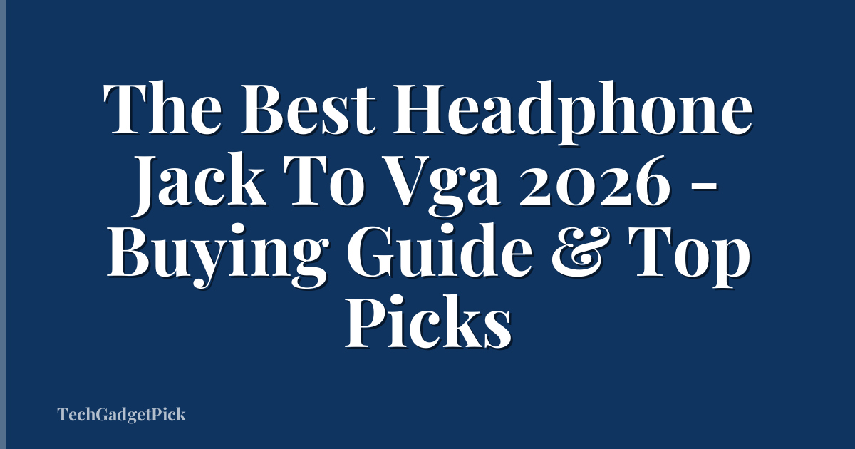 The Best Headphone Jack To Vga 2026 - Buying Guide & Top Picks