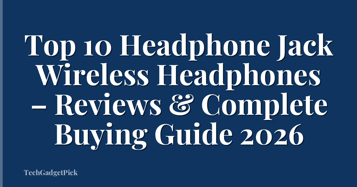 Top 10 Headphone Jack Wireless Headphones – Reviews & Complete Buying Guide 2026