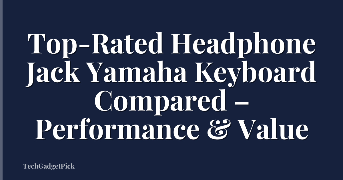 Top-Rated Headphone Jack Yamaha Keyboard Compared – Performance & Value