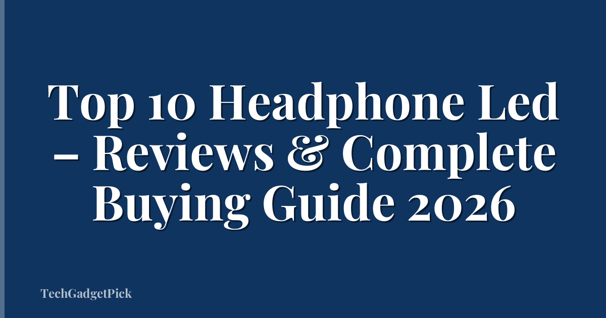 Top 10 Headphone Led – Reviews & Complete Buying Guide 2026