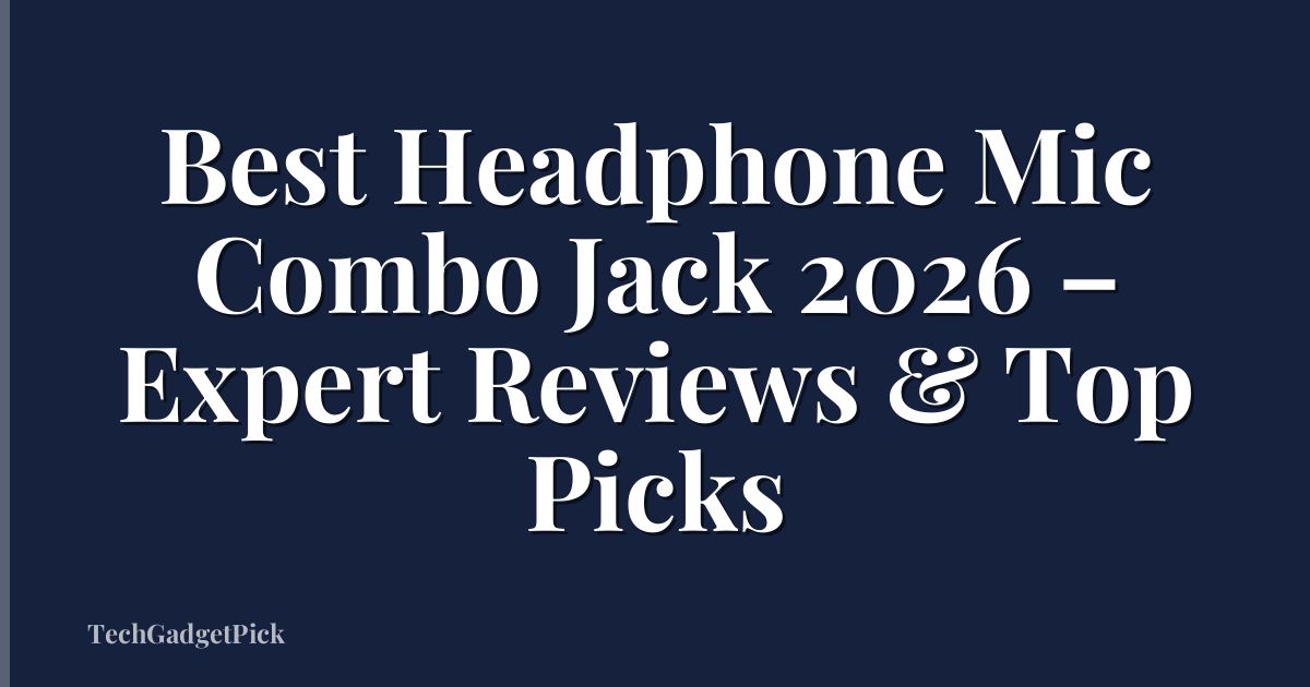 Best Headphone Mic Combo Jack 2026 – Expert Reviews & Top Picks