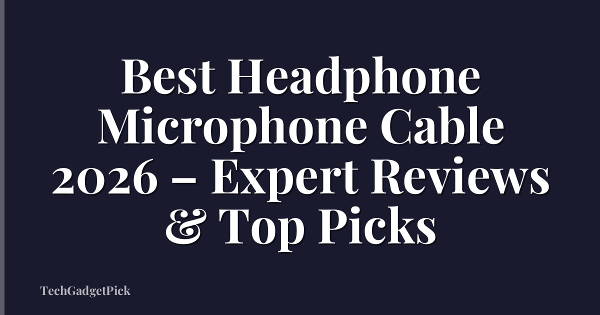 Best Headphone Microphone Cable 2026 – Expert Reviews & Top Picks