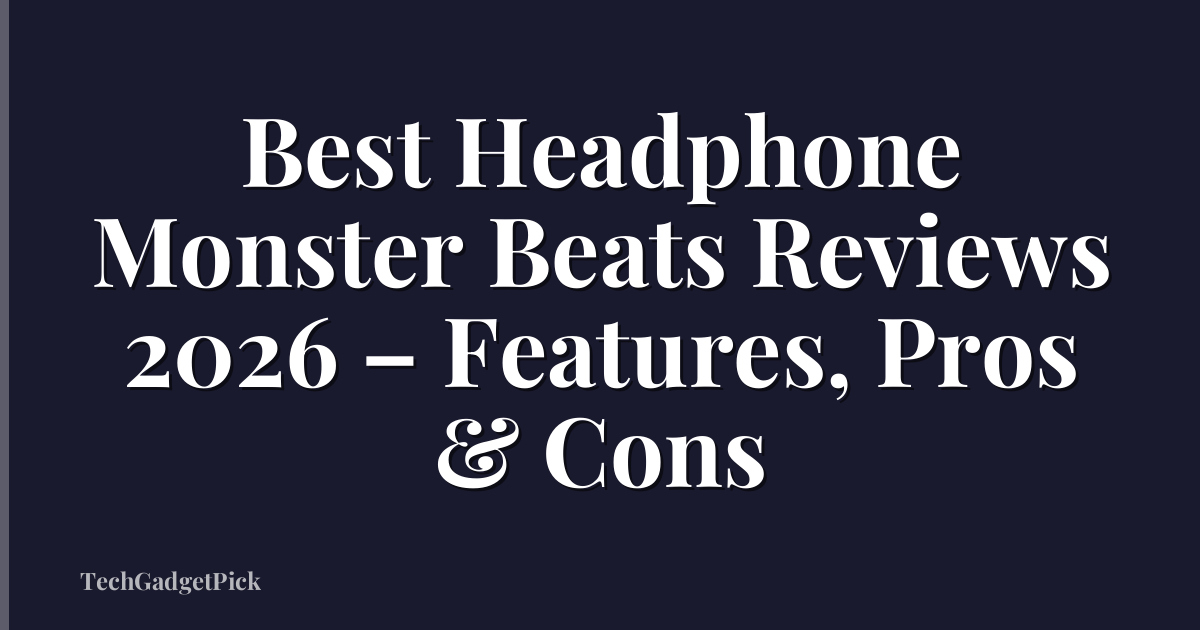Best Headphone Monster Beats Reviews 2026 – Features, Pros & Cons