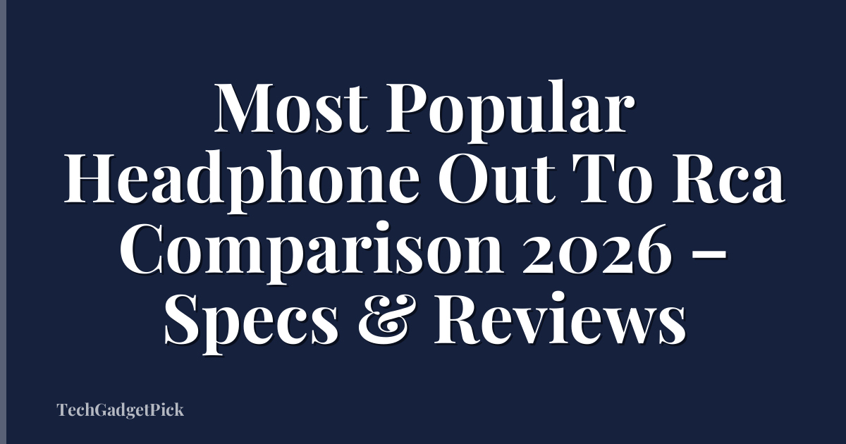 Most Popular Headphone Out To Rca Comparison 2026 – Specs & Reviews