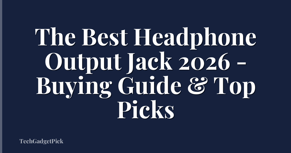 The Best Headphone Output Jack 2026 - Buying Guide & Top Picks