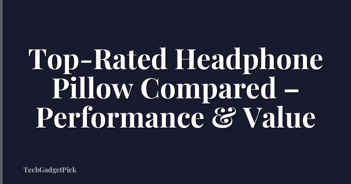 Top-Rated Headphone Pillow Compared – Performance & Value