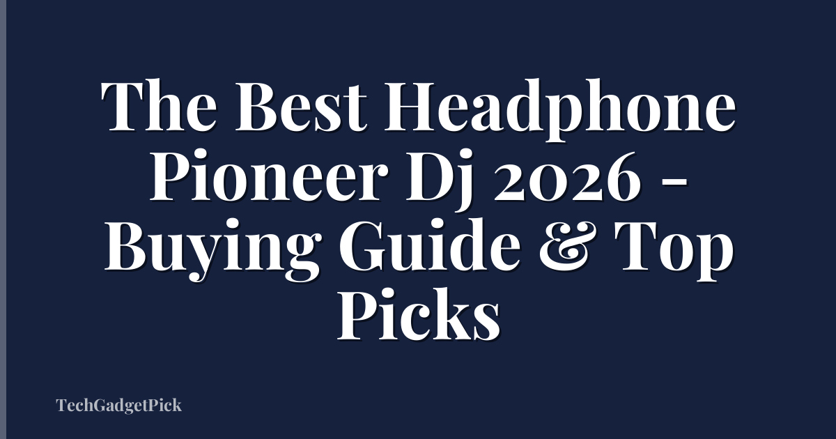 The Best Headphone Pioneer Dj 2026 - Buying Guide & Top Picks