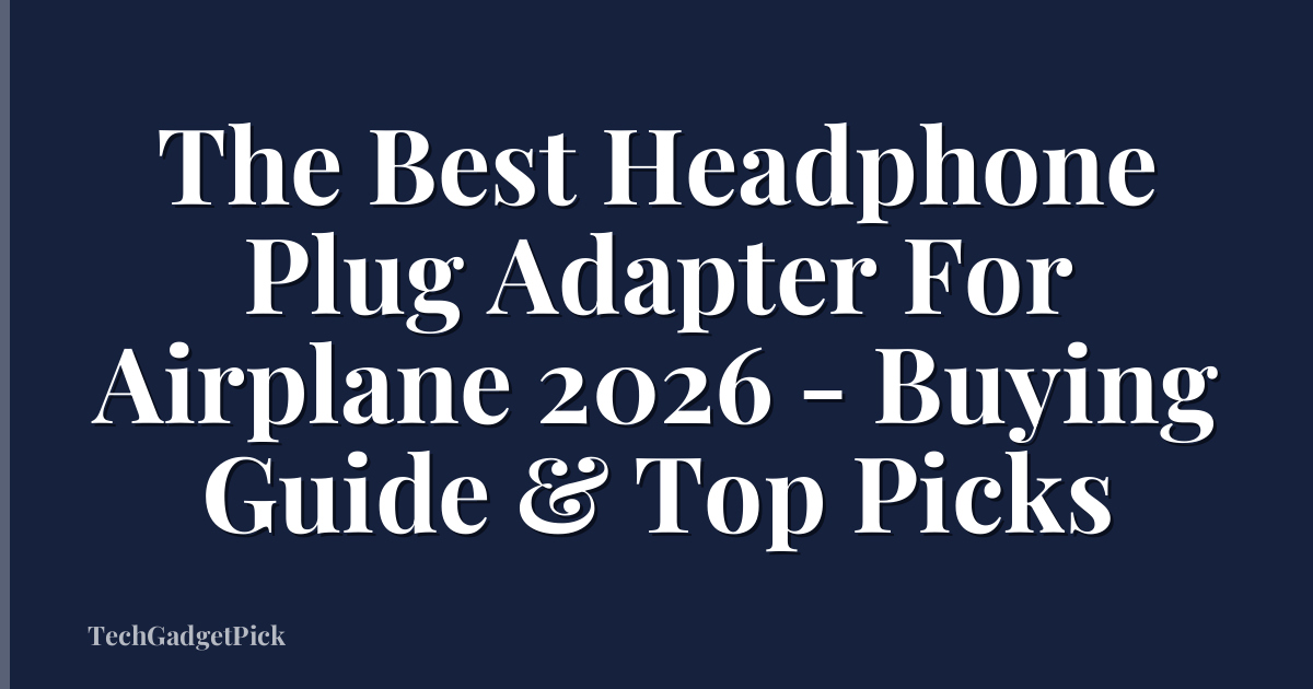 The Best Headphone Plug Adapter For Airplane 2026 - Buying Guide & Top Picks