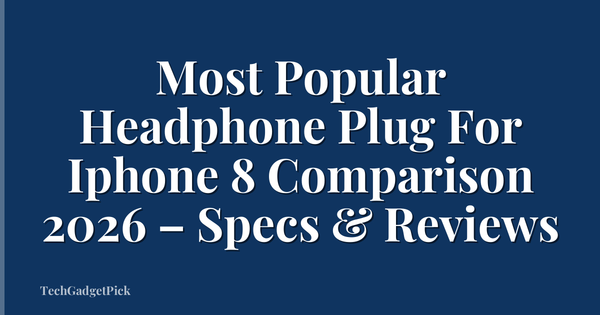 Most Popular Headphone Plug For Iphone 8 Comparison 2026 – Specs & Reviews