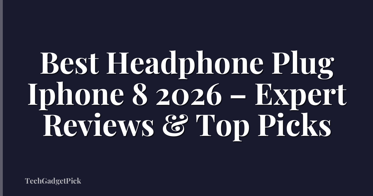 Best Headphone Plug Iphone 8 2026 – Expert Reviews & Top Picks
