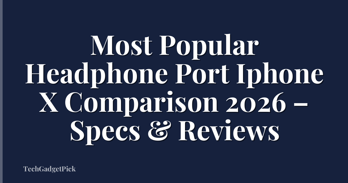 Most Popular Headphone Port Iphone X Comparison 2026 – Specs & Reviews