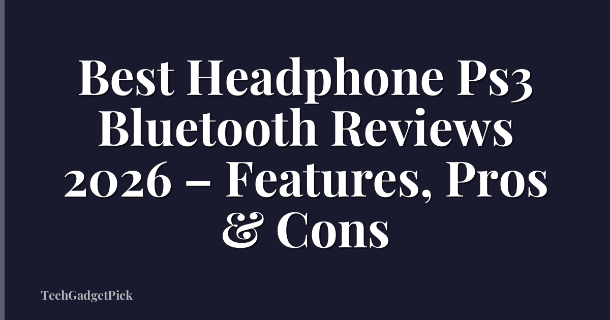 Best Headphone Ps3 Bluetooth Reviews 2026 – Features, Pros & Cons