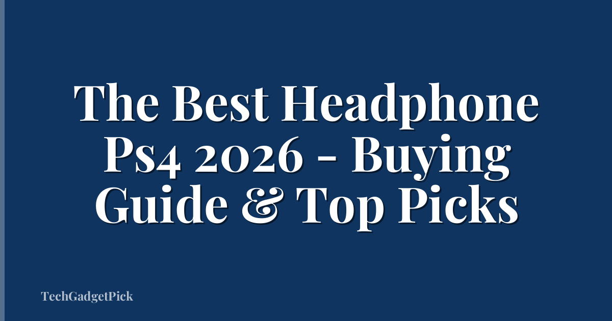 The Best Headphone Ps4 2026 - Buying Guide & Top Picks