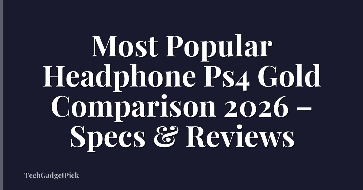 Most Popular Headphone Ps4 Gold Comparison 2026 – Specs & Reviews