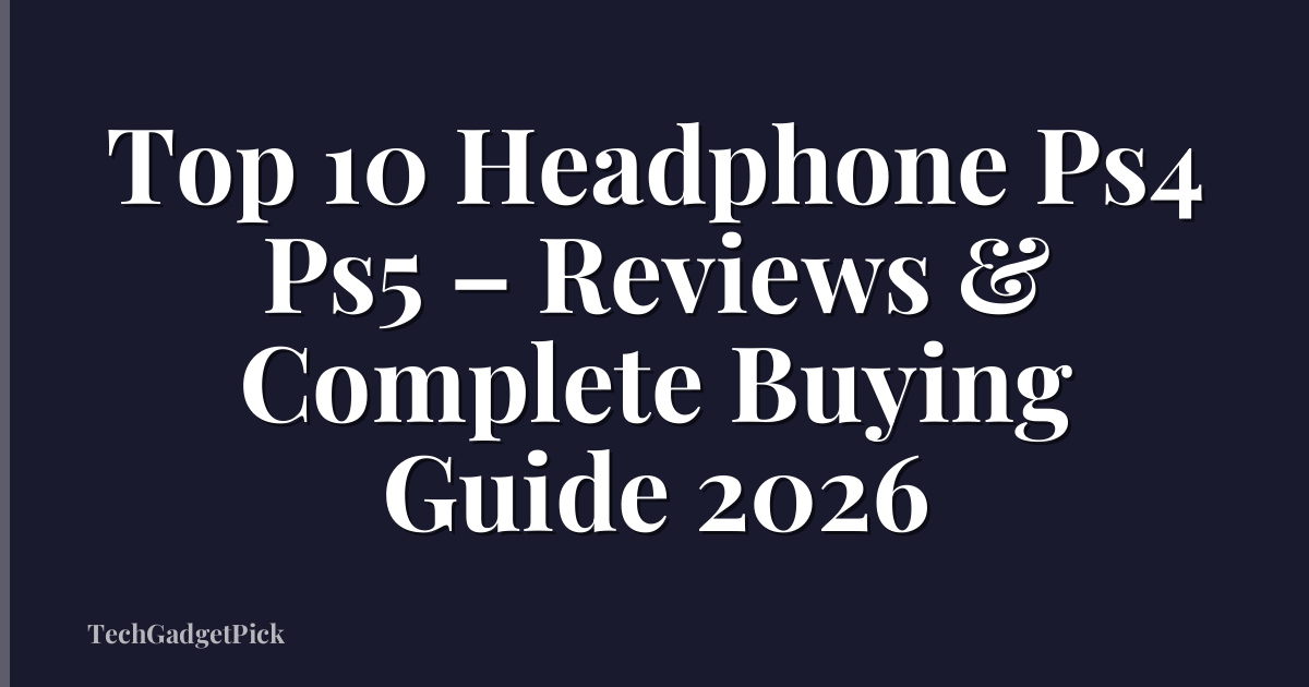 Top 10 Headphone Ps4 Ps5 – Reviews & Complete Buying Guide 2026