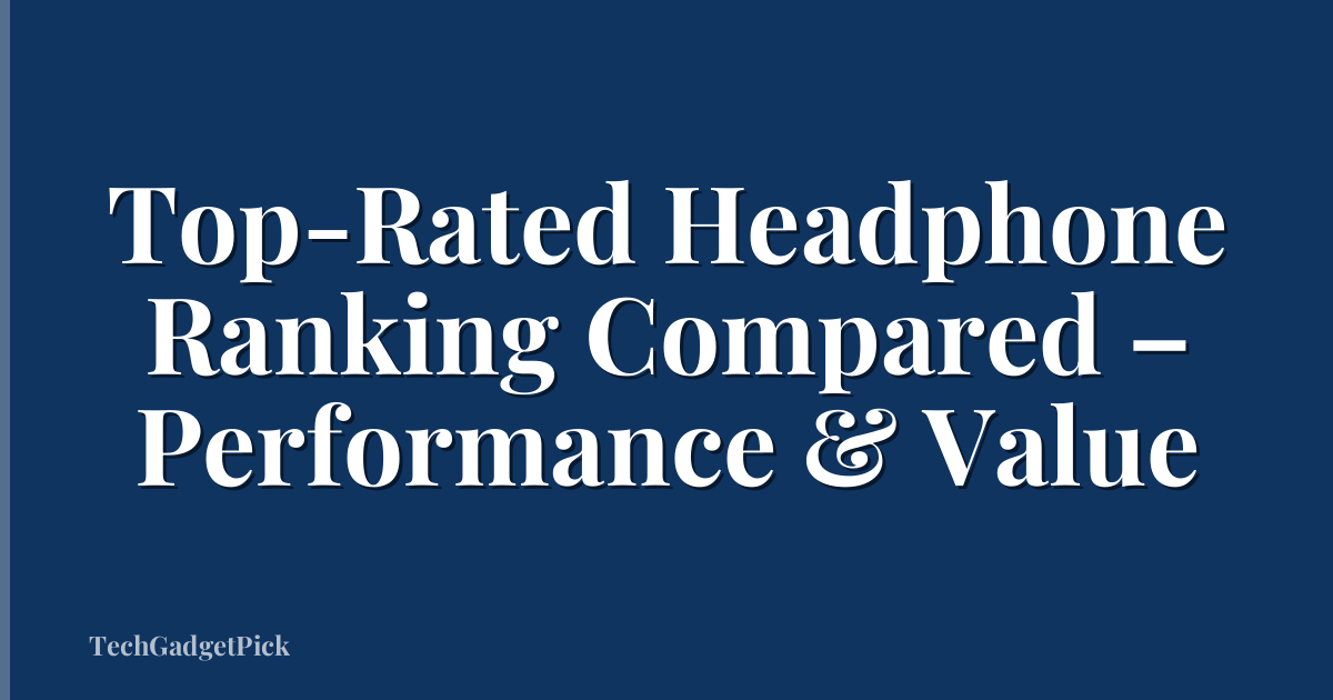 Top-Rated Headphone Ranking Compared – Performance & Value