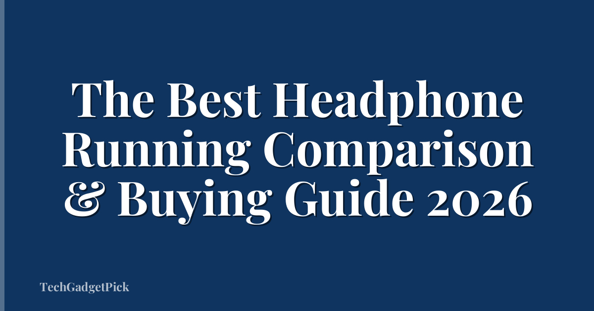 The Best Headphone Running Comparison & Buying Guide 2026