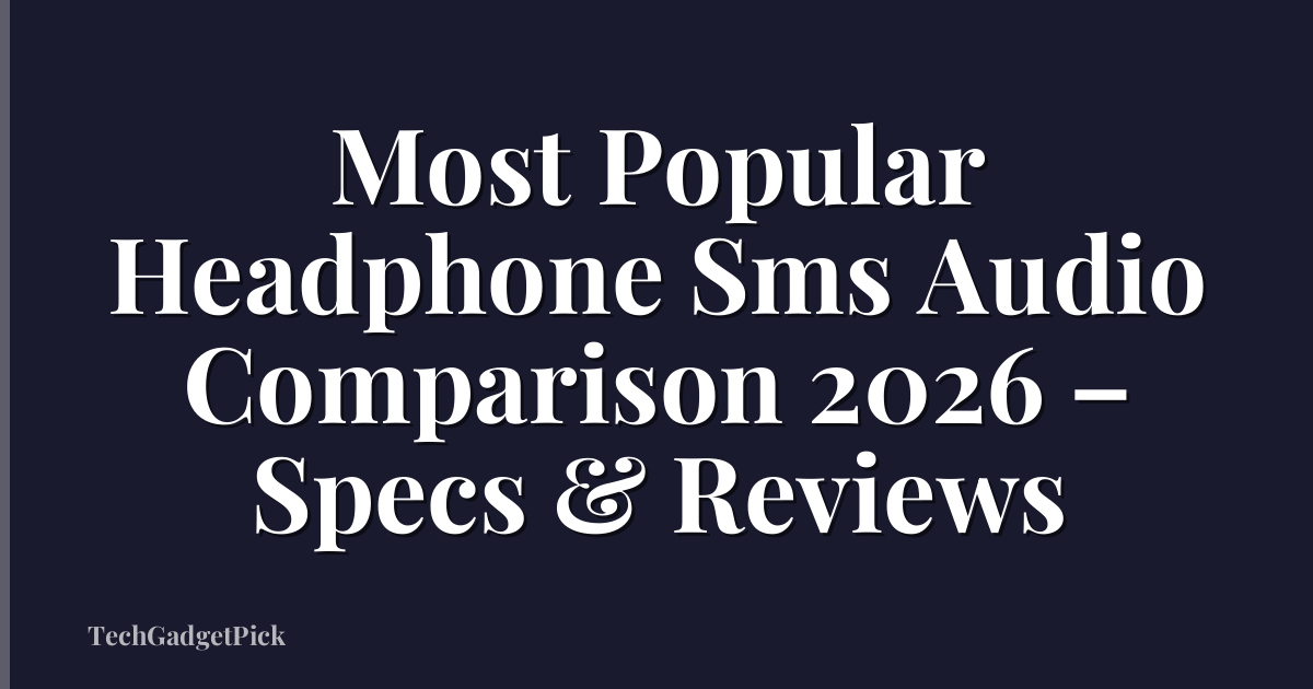Most Popular Headphone Sms Audio Comparison 2026 – Specs & Reviews