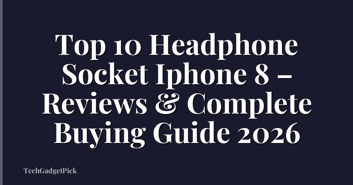 Top 10 Headphone Socket Iphone 8 – Reviews & Complete Buying Guide 2026