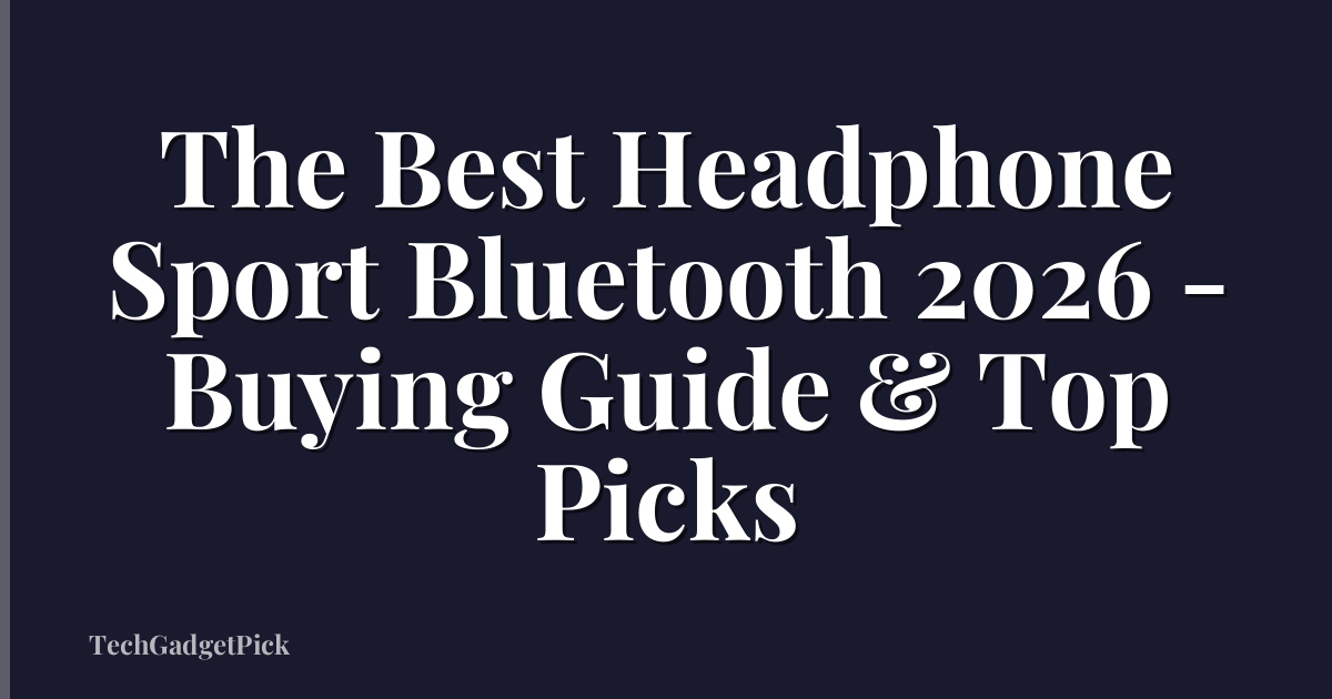 The Best Headphone Sport Bluetooth 2026 - Buying Guide & Top Picks