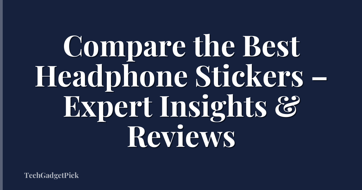 Compare the Best Headphone Stickers – Expert Insights & Reviews