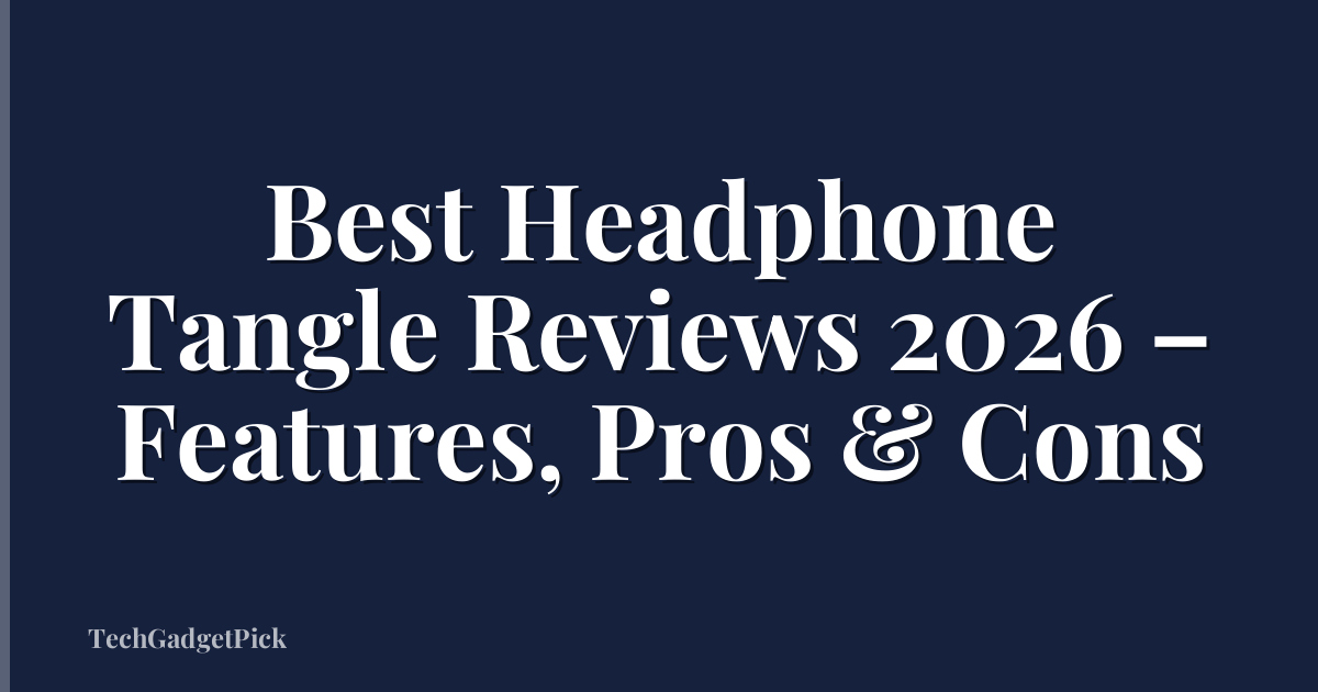 Best Headphone Tangle Reviews 2026 – Features, Pros & Cons