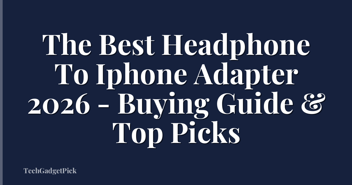 The Best Headphone To Iphone Adapter 2026 - Buying Guide & Top Picks