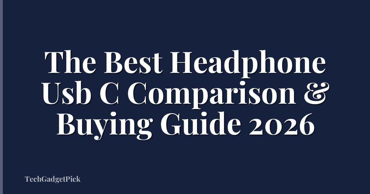 The Best Headphone Usb C Comparison & Buying Guide 2026