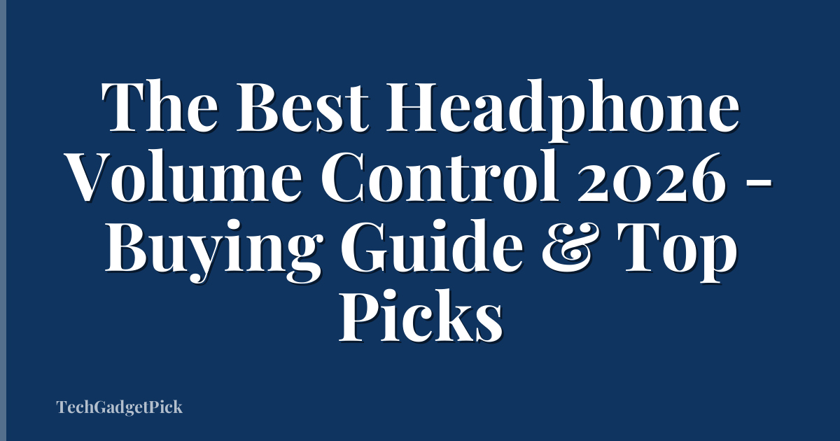 The Best Headphone Volume Control 2026 - Buying Guide & Top Picks