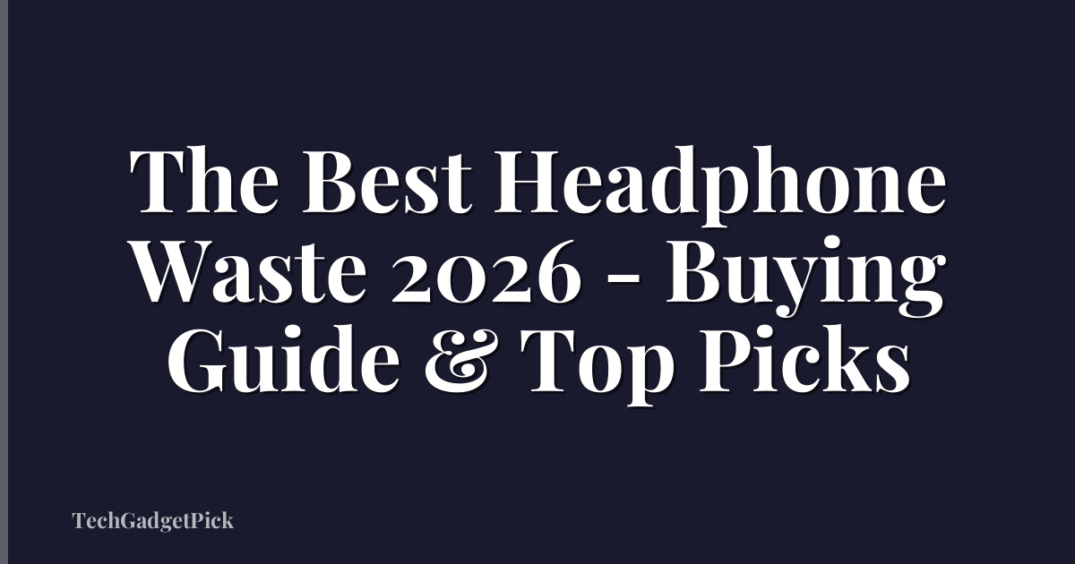 The Best Headphone Waste 2026 - Buying Guide & Top Picks