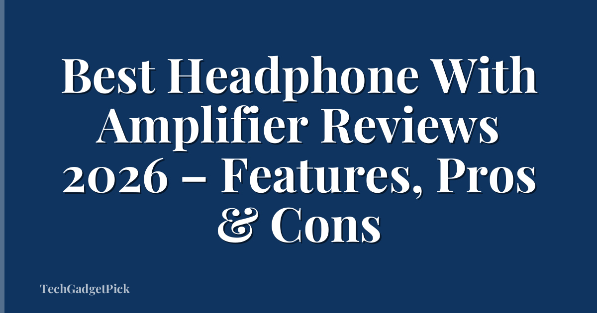 Best Headphone With Amplifier Reviews 2026 – Features, Pros & Cons