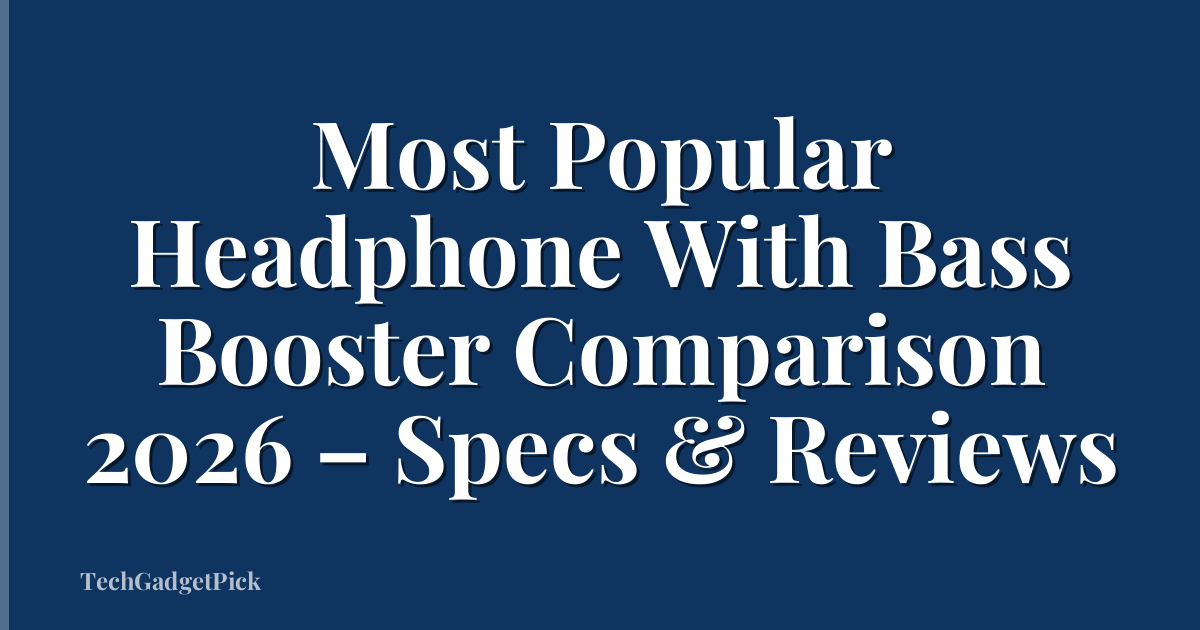 Most Popular Headphone With Bass Booster Comparison 2026 – Specs & Reviews