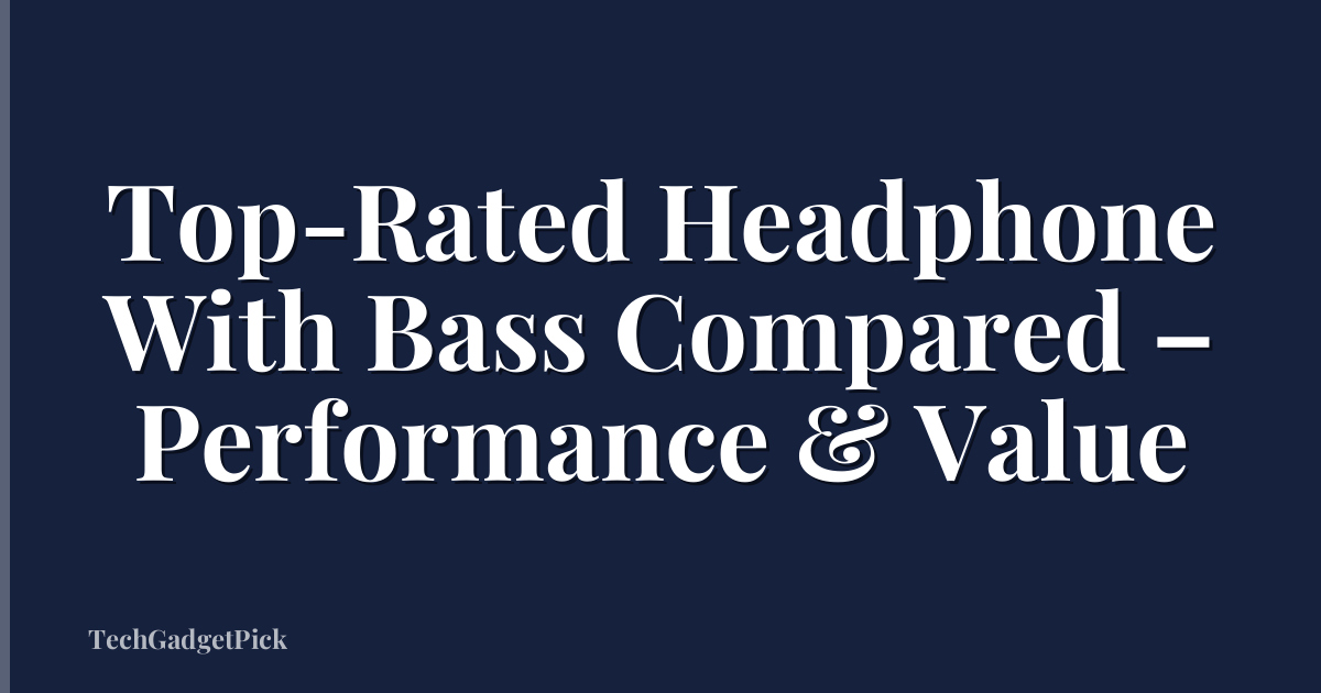 Top-Rated Headphone With Bass Compared – Performance & Value