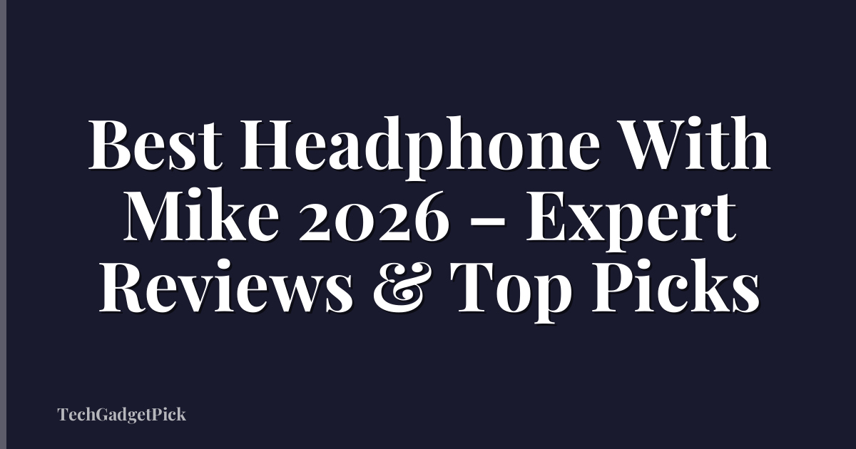 Best Headphone With Mike 2026 – Expert Reviews & Top Picks