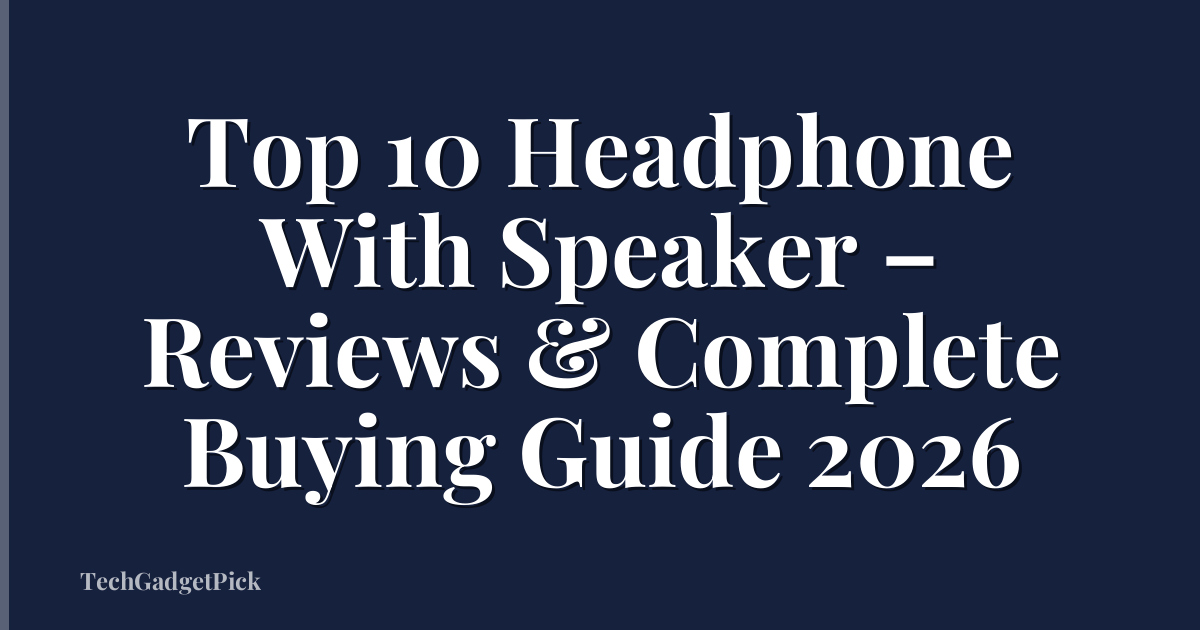 Top 10 Headphone With Speaker – Reviews & Complete Buying Guide 2026