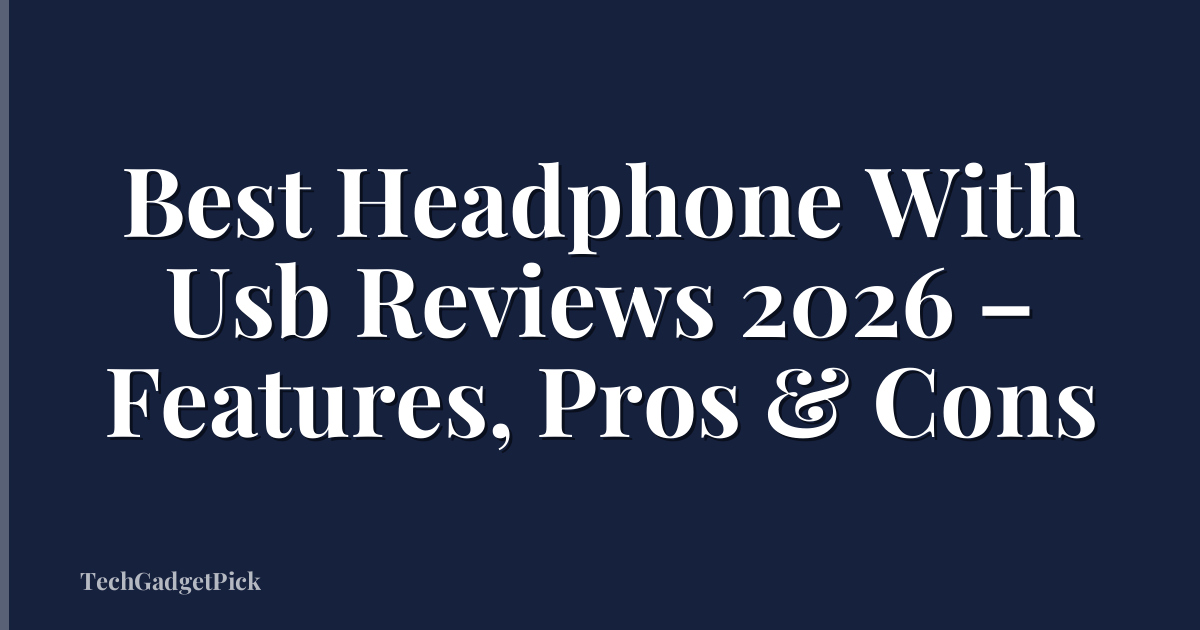 Best Headphone With Usb Reviews 2026 – Features, Pros & Cons