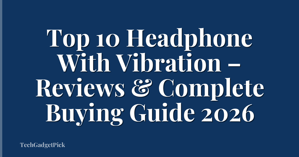 Top 10 Headphone With Vibration – Reviews & Complete Buying Guide 2026