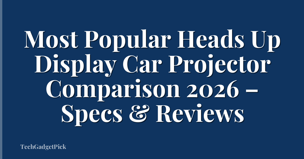 Most Popular Heads Up Display Car Projector Comparison 2026 – Specs & Reviews