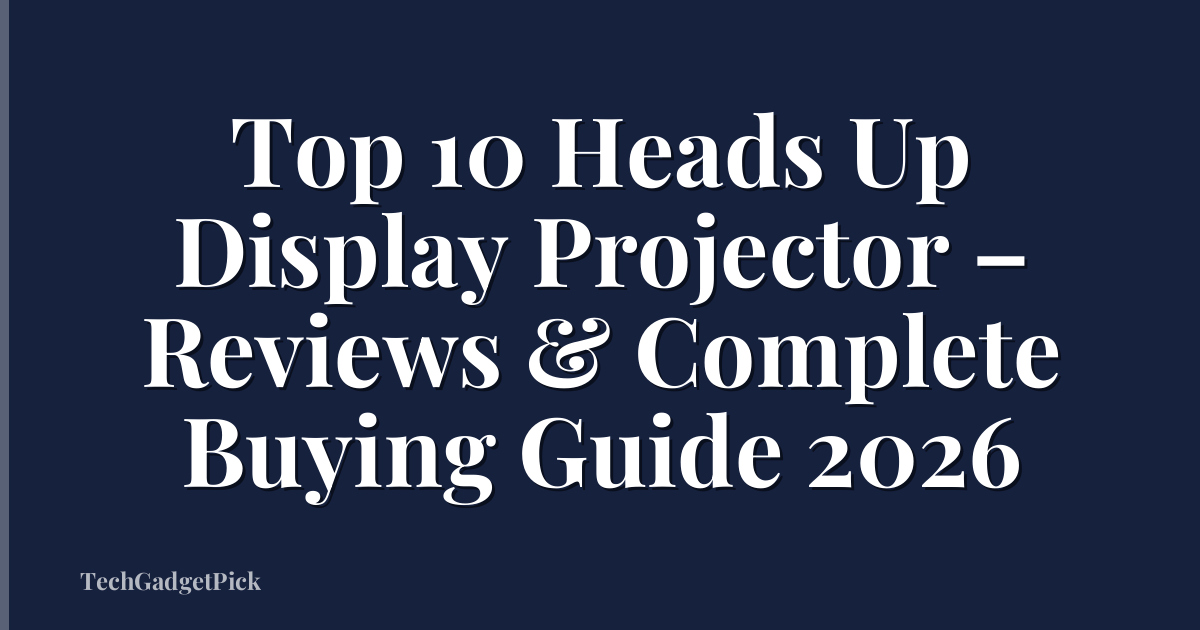 Top 10 Heads Up Display Projector – Reviews & Complete Buying Guide 2026