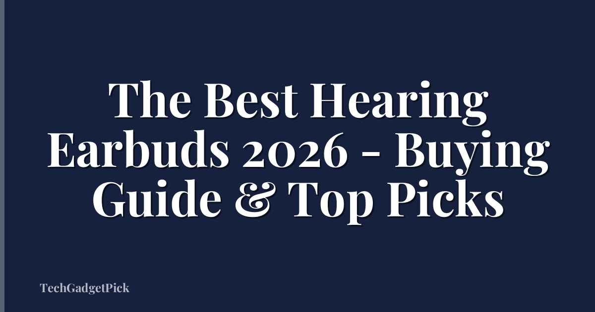 The Best Hearing Earbuds 2026 - Buying Guide & Top Picks
