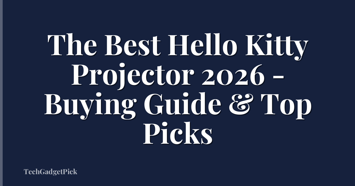 The Best Hello Kitty Projector 2026 - Buying Guide & Top Picks