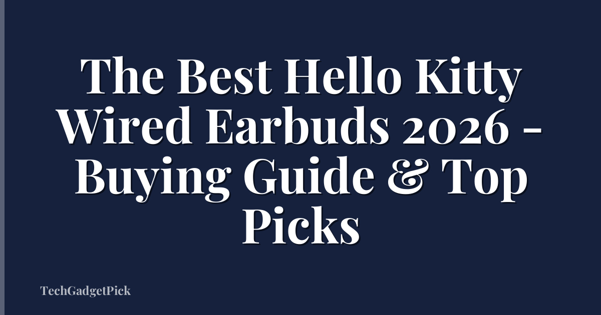 The Best Hello Kitty Wired Earbuds 2026 - Buying Guide & Top Picks