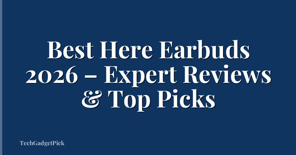 Best Here Earbuds 2026 – Expert Reviews & Top Picks
